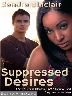 cover image of Suppressed Desires--A Sexy & Sensual Interracial BWWM Romance Short Story from Steam Books